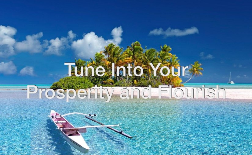 Tune Into Your Prosperity and Flourish – Day 148 of 365 Days to You
