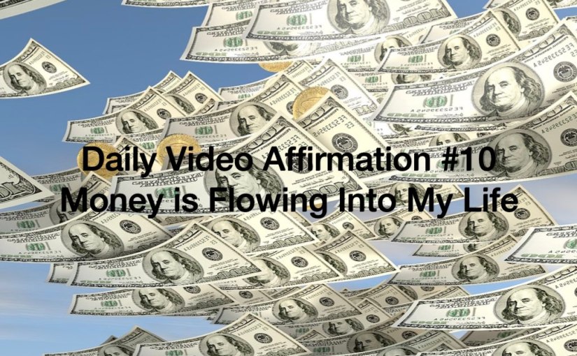 Daily Video Affirmation #10 – Money Flows Into My Life