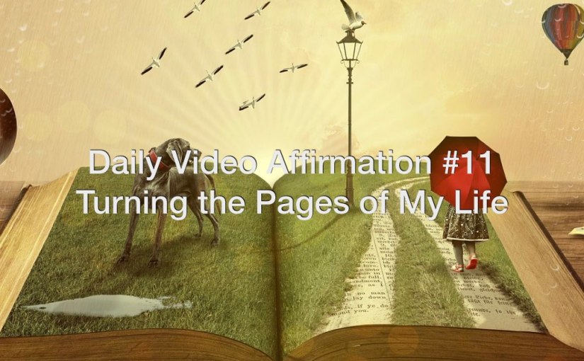 Daily Video Affirmation #11 – Turning the Pages of My Life