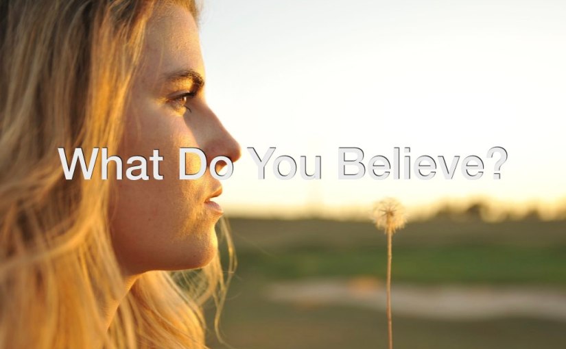 What Do You Believe? – Day 168 of 365 Days to a Better You