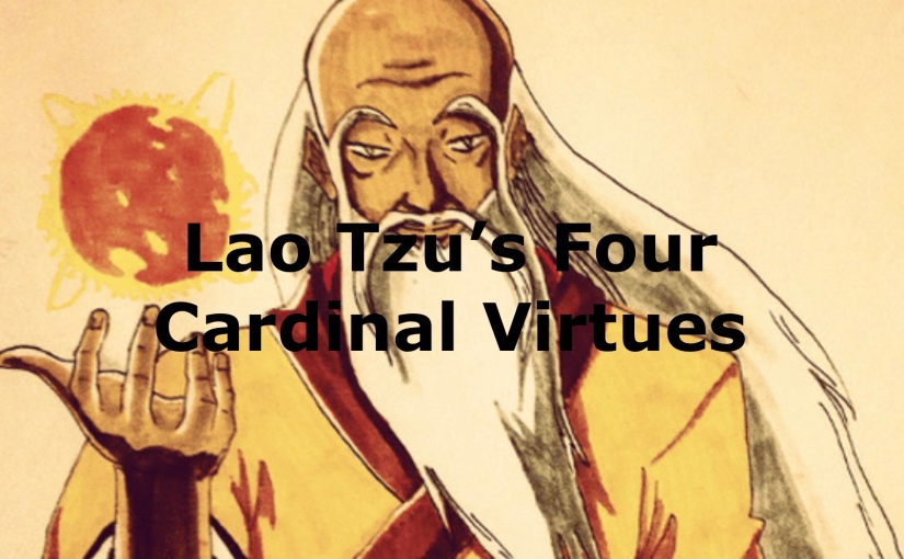Lao Tzu’s Four Cardinal Virtues – Day 241 of 365 Days to a Better You