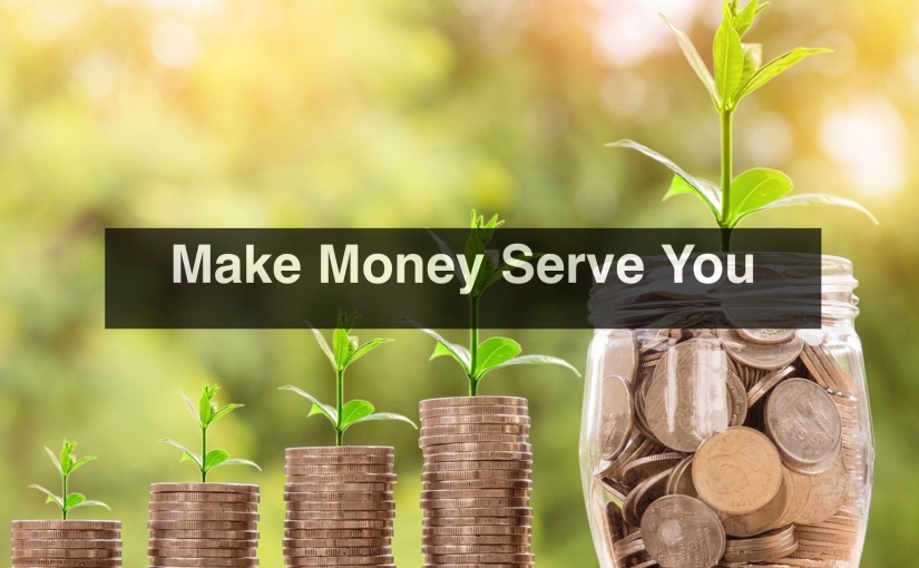 Make Money Serve You – Day 280 of 365 Days to a Better You