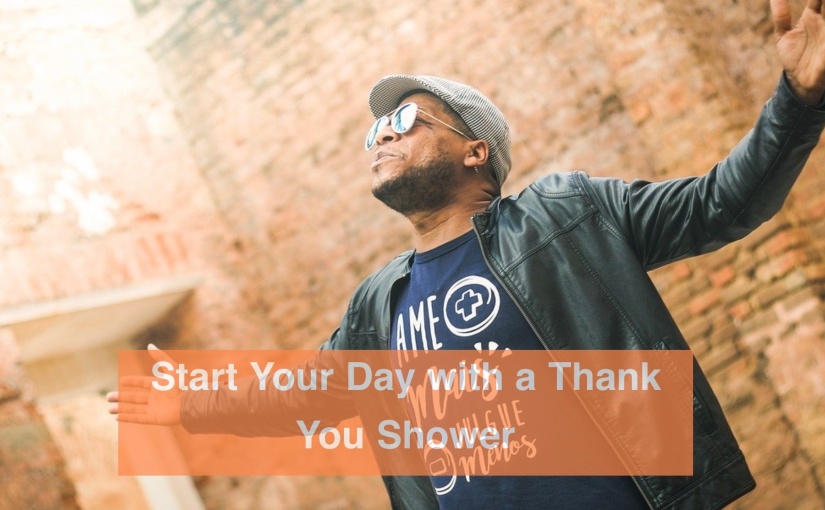 Start Your Day with a Thank You Shower – Day 287 of 365 Days to a Better You