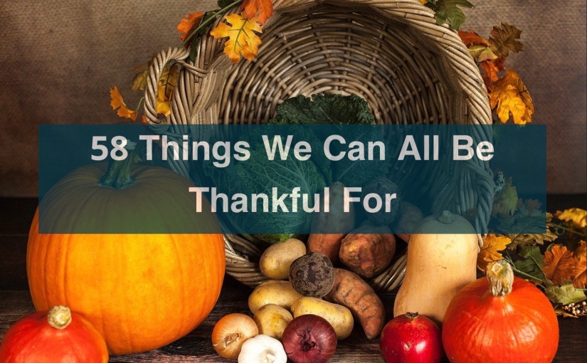 58 Things We Can All Be Thankful For