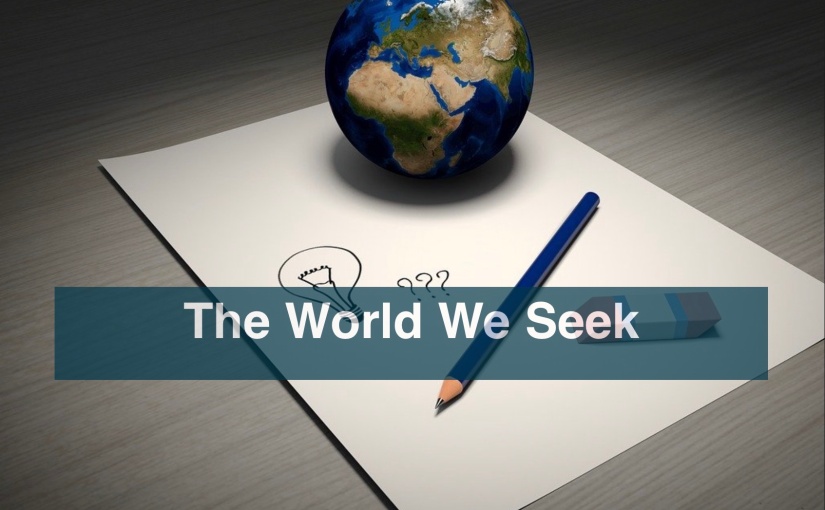 The World We Seek – Day 296 of 365 Days to a Better You