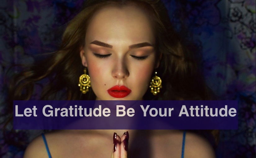 Let Gratitude Be Your Attitude – Day 298 of 365 Days to a Better You