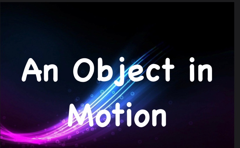 An Object in Motion – Day 306 of 365 Days to a Better You