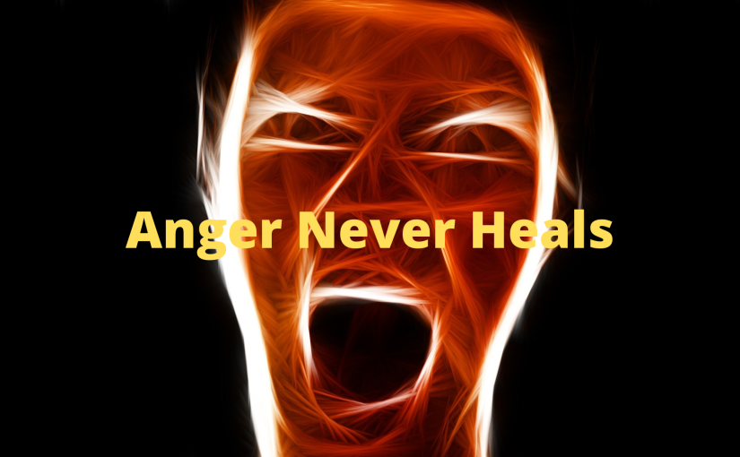 Anger Never Heals