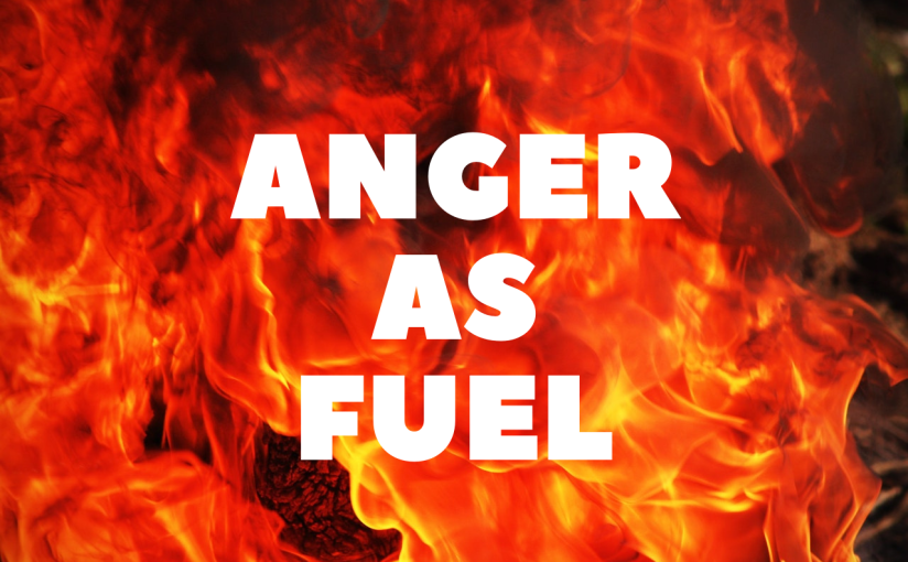 Anger as Fuel