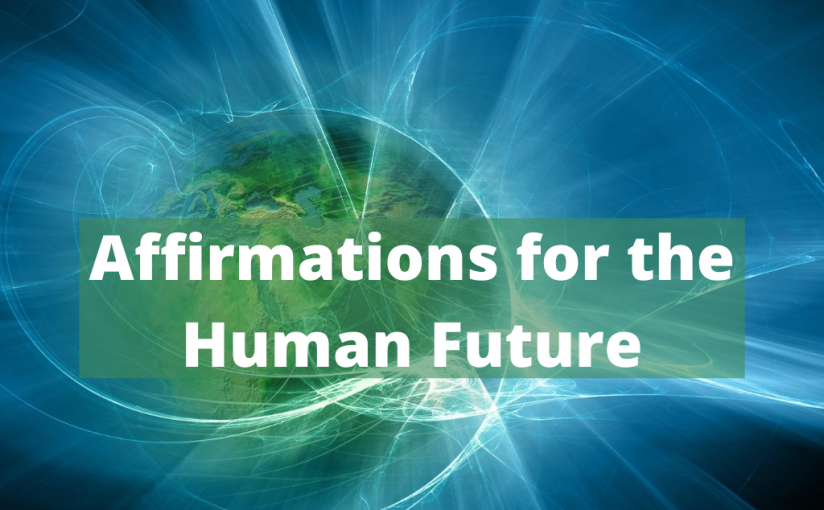 Affirmations for the Human Future
