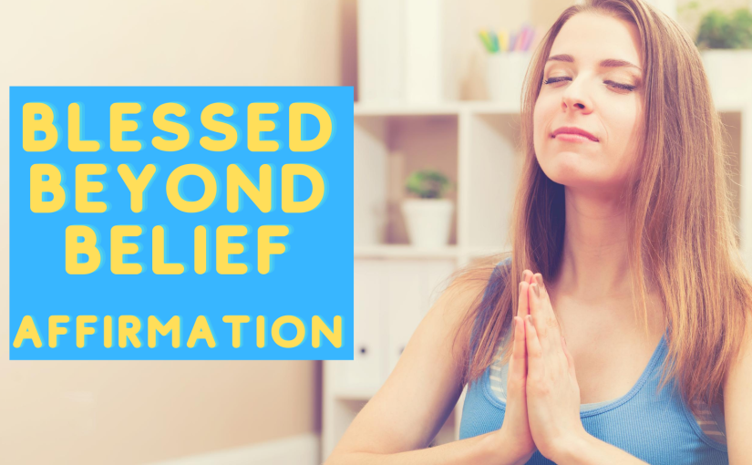 Blessed Beyond Belief Gratitude Affirmation