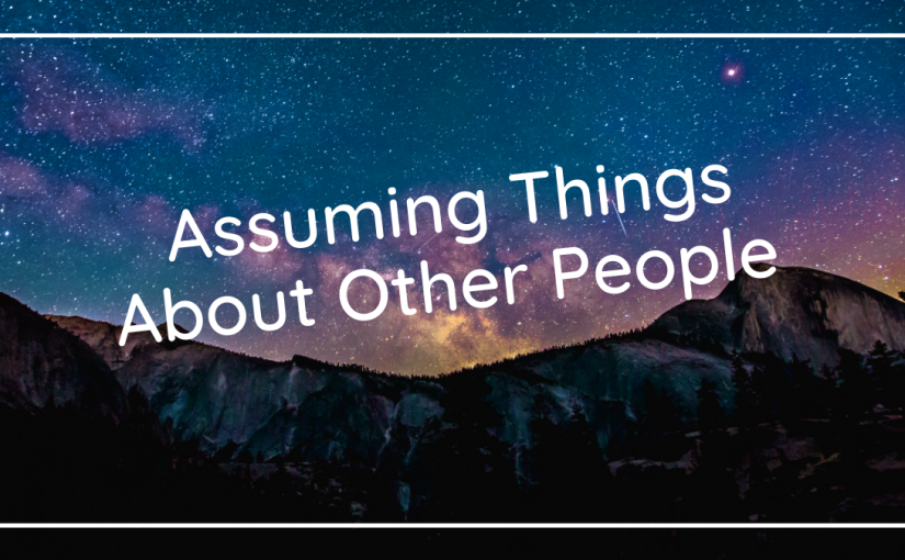 Assuming Things About Other People