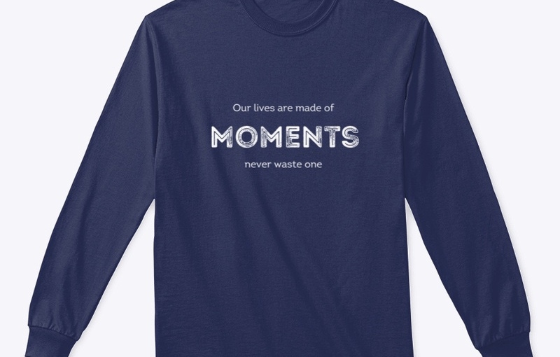 Our Lives Are Made of Moments Design