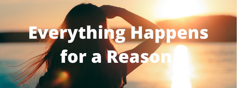 Everything Happens for a Reason