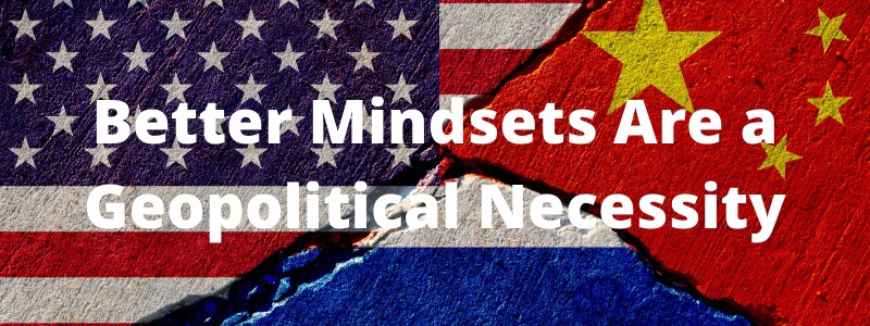 Better Mindsets Are a Geopolitical Necessity