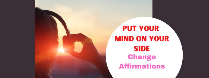 I Am Willing to Change Old Beliefs to Get Better Results + 9 More Change Affirmations