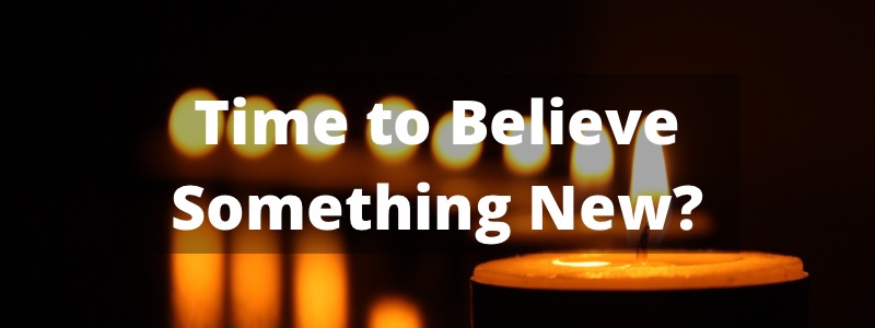 Time to Believe Something New?