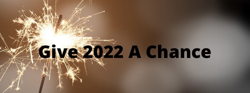 Give 2022 A Chance