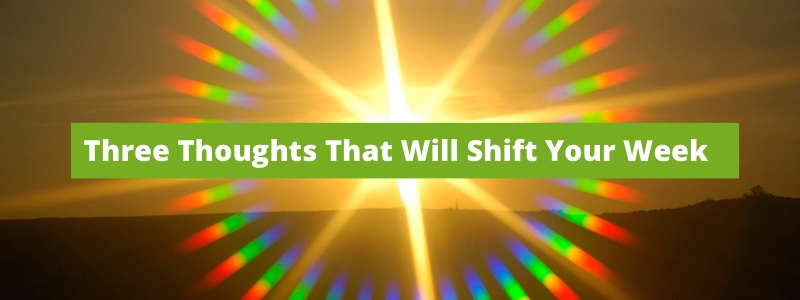 Three Thoughts That Will Shift Your Week