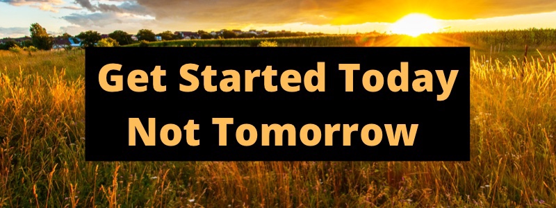 Get Started Right Now Not Tomorrow – Day 1 of 365 Days to a Better You