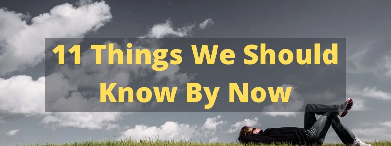 11 Things We Should Know By Now