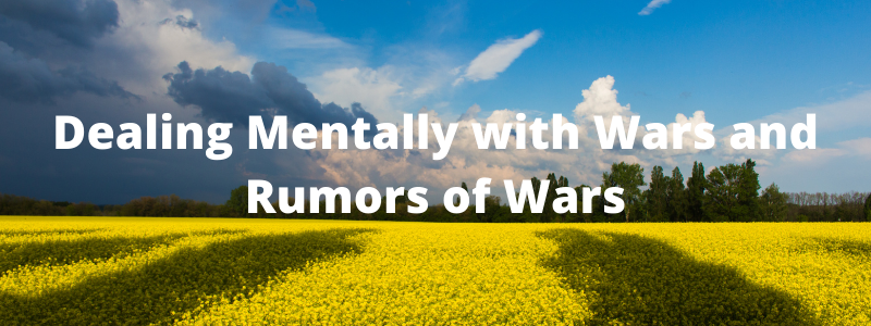 5 Ways to Mentally Deal with Wars and Rumors of Wars
