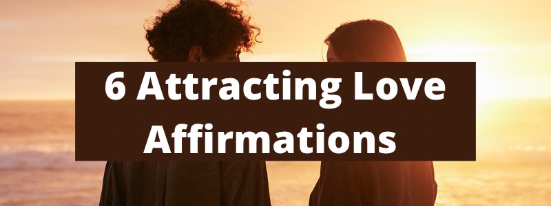 6 Attracting Love Affirmations