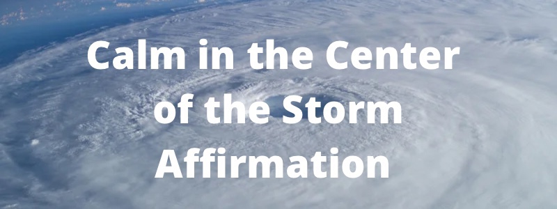 Affirm With Me: Calm in the Center of the Storm Affirmation