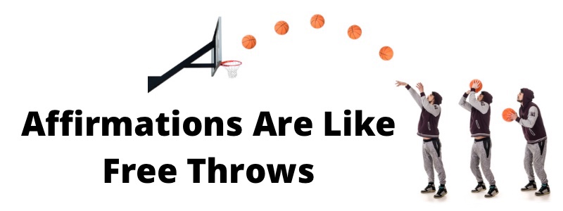 Affirmations Are Like Free Throws
