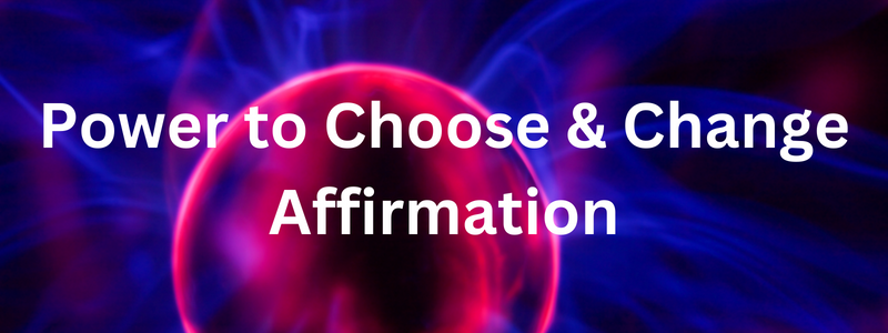Power to Choose and Change Affirmation