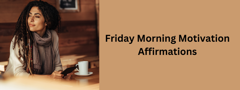 Friday Morning Motivation Affirmations for Friday December 30, 2022