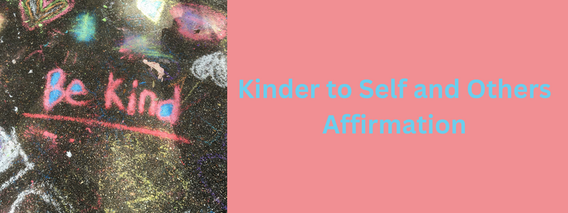 Kinder to Myself and Others Affirmation